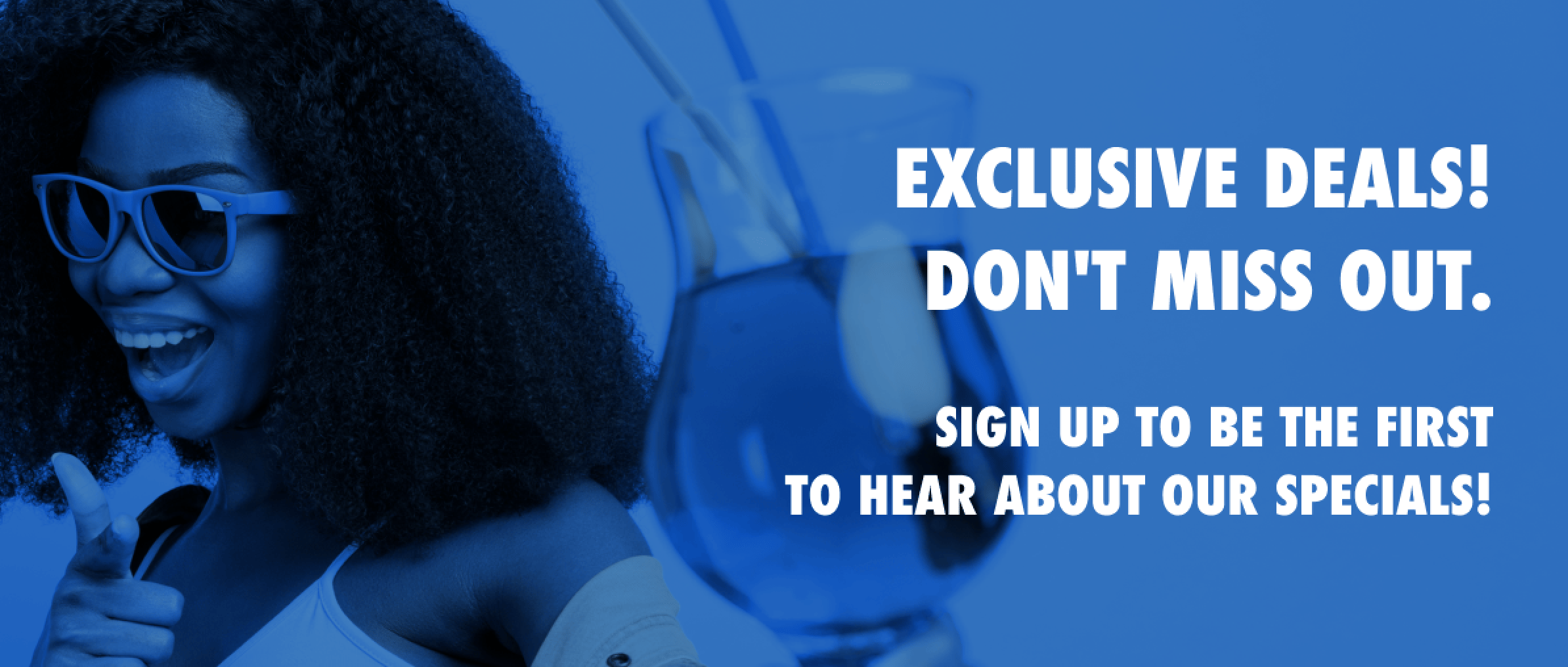 Sign up for exclusive deals