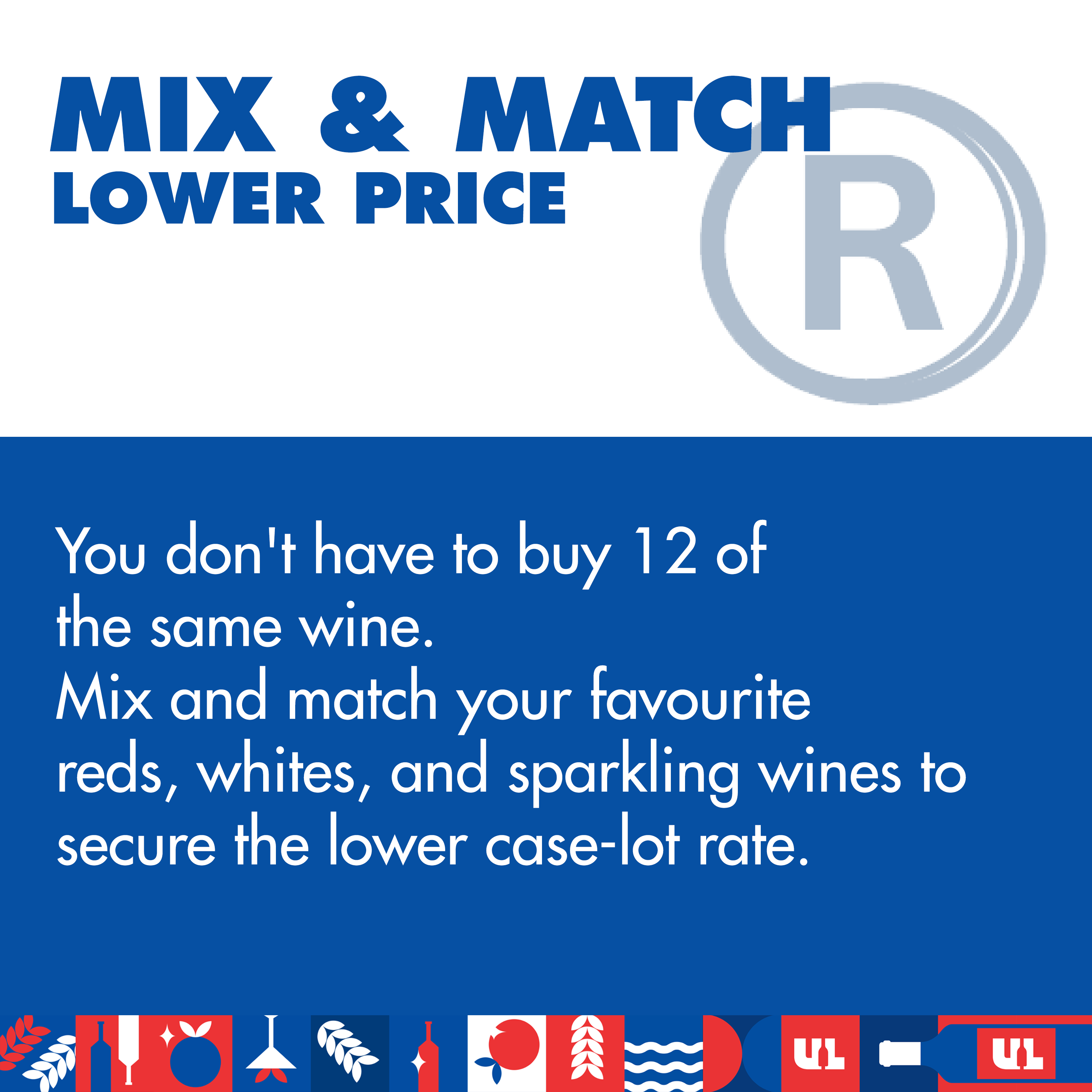 Mix and Match Lower Price - You don't have to buy 12 of the same wine. Mix and match your favourite reds, whites, and sparkling wines to secure the lower case-lot rate.